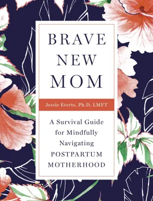 Brave New Mom -Jessie Everts, PhD, LMFT